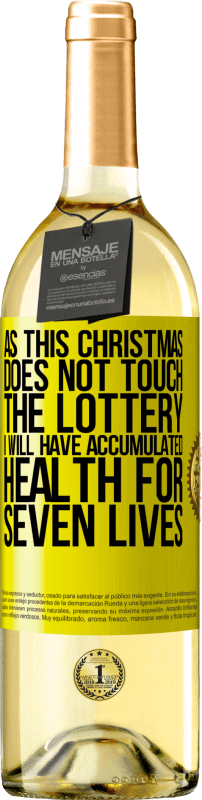 29,95 € 免费送货 | 白葡萄酒 WHITE版 因为这个圣诞节不碰彩票，我将在七个生命中积累健康 黄色标签. 可自定义的标签 青年酒 收成 2023 Verdejo