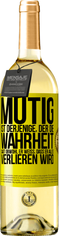 29,95 € Kostenloser Versand | Weißwein WHITE Ausgabe Mutig ist derjenige, der die Wahrheit sagt, obwohl er weiß, dass er alles verlieren wird Gelbes Etikett. Anpassbares Etikett Junger Wein Ernte 2023 Verdejo