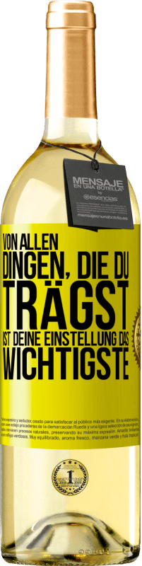 29,95 € Kostenloser Versand | Weißwein WHITE Ausgabe Von allen Dingen, die du trägst, ist deine Einstellung das Wichtigste Gelbes Etikett. Anpassbares Etikett Junger Wein Ernte 2024 Verdejo