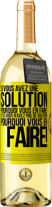 29,95 € Envoi gratuit | Vin blanc Édition WHITE Si vous avez une solution, pourquoi vous en faire! Et si vous n'avez pas de solution, pourquoi vous en faire! Étiquette Jaune. Étiquette personnalisable Vin jeune Récolte 2024 Verdejo