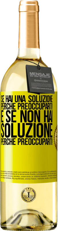 29,95 € Spedizione Gratuita | Vino bianco Edizione WHITE Se hai una soluzione, perché preoccuparti! E se non hai soluzione, perché preoccuparti! Etichetta Gialla. Etichetta personalizzabile Vino giovane Raccogliere 2024 Verdejo