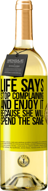 29,95 € Free Shipping | White Wine WHITE Edition Life says stop complaining and enjoy it, because she will spend the same Yellow Label. Customizable label Young wine Harvest 2025 Verdejo
