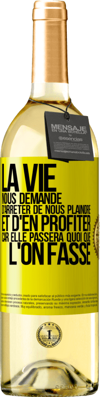 29,95 € Envoi gratuit | Vin blanc Édition WHITE La vie nous demande d'arrêter de nous plaindre et d'en profiter car elle passera quoi que l'on fasse Étiquette Jaune. Étiquette personnalisable Vin jeune Récolte 2024 Verdejo