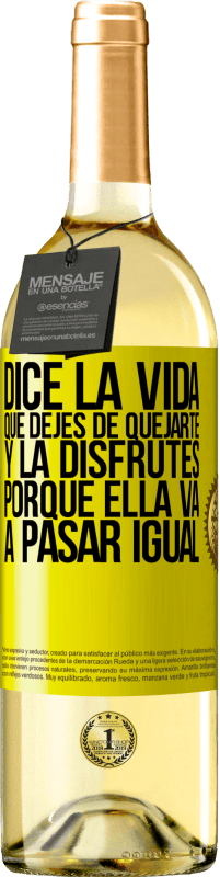 29,95 € Envío gratis | Vino Blanco Edición WHITE Dice la vida que dejes de quejarte y la disfrutes, porque ella va a pasar igual Etiqueta Amarilla. Etiqueta personalizable Vino joven Cosecha 2024 Verdejo