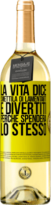 29,95 € Spedizione Gratuita | Vino bianco Edizione WHITE La vita dice smettila di lamentarti e divertiti, perché spenderà lo stesso Etichetta Gialla. Etichetta personalizzabile Vino giovane Raccogliere 2023 Verdejo