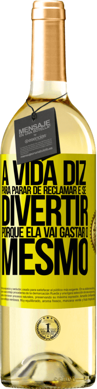 29,95 € Envio grátis | Vinho branco Edição WHITE A vida diz para parar de reclamar e se divertir, porque ela vai gastar o mesmo Etiqueta Amarela. Etiqueta personalizável Vinho jovem Colheita 2024 Verdejo