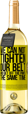 29,95 € Free Shipping | White Wine WHITE Edition We can not tighten our belt and get off the pants the same time Yellow Label. Customizable label Young wine Harvest 2025 Verdejo