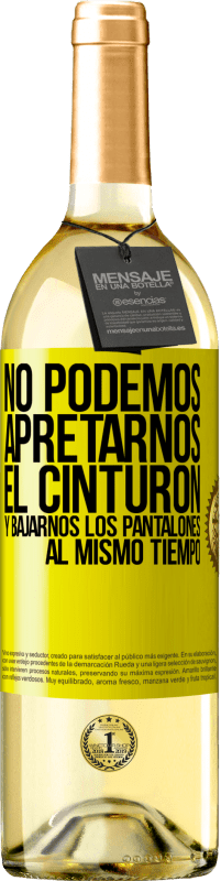 29,95 € Envío gratis | Vino Blanco Edición WHITE No podemos apretarnos el cinturón y bajarnos los pantalones al mismo tiempo Etiqueta Amarilla. Etiqueta personalizable Vino joven Cosecha 2024 Verdejo