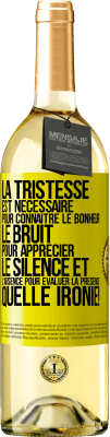 29,95 € Envoi gratuit | Vin blanc Édition WHITE La tristesse est nécessaire pour connaître le bonheur, le bruit pour apprécier le silence et l'absence pour évaluer la présence. Étiquette Jaune. Étiquette personnalisable Vin jeune Récolte 2024 Verdejo