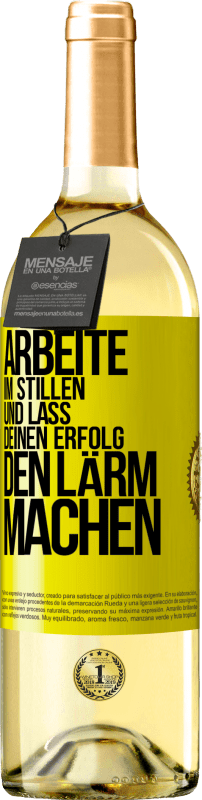 29,95 € Kostenloser Versand | Weißwein WHITE Ausgabe Arbeite im Stillen und lass deinen Erfolg den Lärm machen Gelbes Etikett. Anpassbares Etikett Junger Wein Ernte 2024 Verdejo