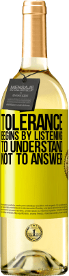 29,95 € Free Shipping | White Wine WHITE Edition Tolerance begins by listening to understand, not to answer Yellow Label. Customizable label Young wine Harvest 2025 Verdejo