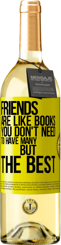 29,95 € Free Shipping | White Wine WHITE Edition Friends are like books. You don't need to have many, but the best Yellow Label. Customizable label Young wine Harvest 2023 Verdejo
