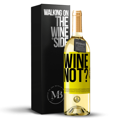 «Wine not?» WHITE Edition