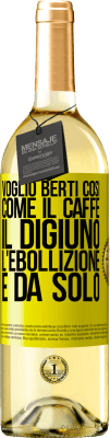 29,95 € Spedizione Gratuita | Vino bianco Edizione WHITE Voglio berti così, come il caffè. Il digiuno, l'ebollizione e da solo Etichetta Gialla. Etichetta personalizzabile Vino giovane Raccogliere 2025 Verdejo