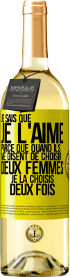 29,95 € Envoi gratuit | Vin blanc Édition WHITE Je sais que je l'aime parce que quand ils me disent de choisir deux femmes, je la choisis deux fois Étiquette Jaune. Étiquette personnalisable Vin jeune Récolte 2024 Verdejo