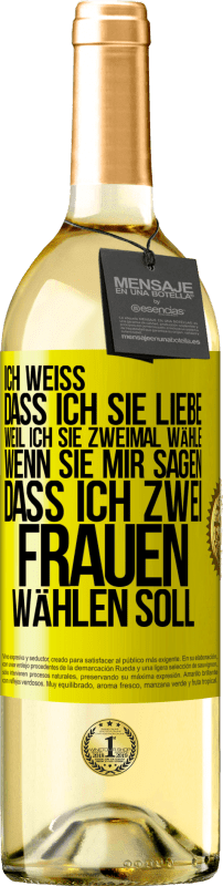 29,95 € Kostenloser Versand | Weißwein WHITE Ausgabe Ich weiß, dass ich sie liebe, weil ich sie zweimal wähle, wenn sie mir sagen, dass ich zwei Frauen wählen soll Gelbes Etikett. Anpassbares Etikett Junger Wein Ernte 2024 Verdejo