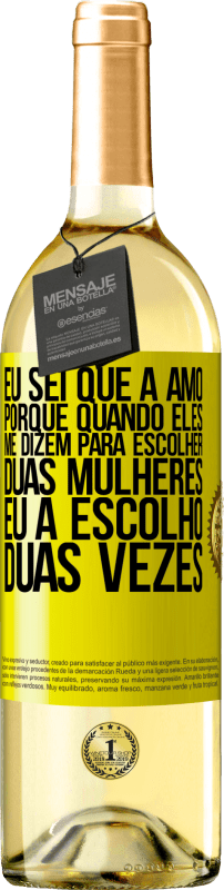 29,95 € Envio grátis | Vinho branco Edição WHITE Eu sei que a amo, porque quando eles me dizem para escolher duas mulheres, eu a escolho duas vezes Etiqueta Amarela. Etiqueta personalizável Vinho jovem Colheita 2024 Verdejo