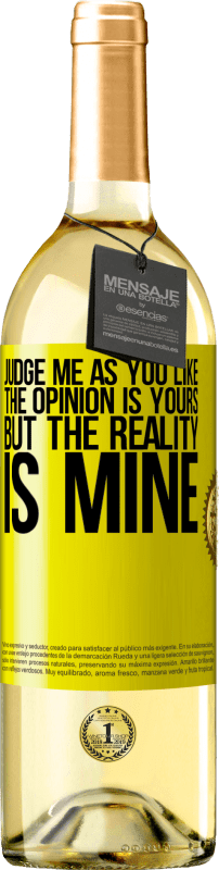 29,95 € Free Shipping | White Wine WHITE Edition Judge me as you like. The opinion is yours, but the reality is mine Yellow Label. Customizable label Young wine Harvest 2023 Verdejo