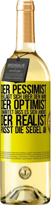 29,95 € Kostenloser Versand | Weißwein WHITE Ausgabe Der Pessimist beklagt sich über den Wind, der Optimist erwartet, dass es sich ändert, der Realist passt die Segel an Gelbes Etikett. Anpassbares Etikett Junger Wein Ernte 2024 Verdejo