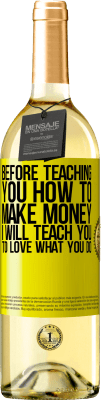 29,95 € Free Shipping | White Wine WHITE Edition Before teaching you how to make money, I will teach you to love what you do Yellow Label. Customizable label Young wine Harvest 2024 Verdejo