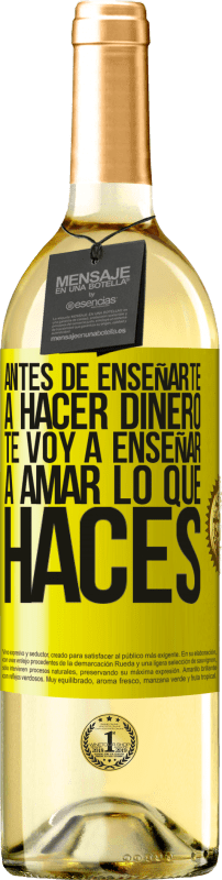 29,95 € Envío gratis | Vino Blanco Edición WHITE Antes de enseñarte a hacer dinero, te voy a enseñar a amar lo que haces Etiqueta Amarilla. Etiqueta personalizable Vino joven Cosecha 2024 Verdejo