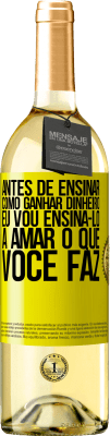 29,95 € Envio grátis | Vinho branco Edição WHITE Antes de ensinar como ganhar dinheiro, eu vou ensiná-lo a amar o que você faz Etiqueta Amarela. Etiqueta personalizável Vinho jovem Colheita 2023 Verdejo