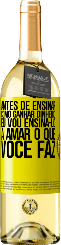 29,95 € Envio grátis | Vinho branco Edição WHITE Antes de ensinar como ganhar dinheiro, eu vou ensiná-lo a amar o que você faz Etiqueta Amarela. Etiqueta personalizável Vinho jovem Colheita 2025 Verdejo