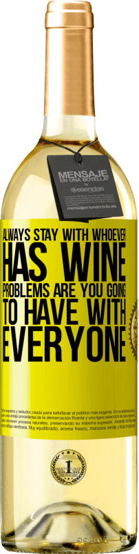 29,95 € Бесплатная доставка | Белое вино Издание WHITE Всегда оставайтесь с тем, у кого есть вино. Проблемы у тебя будут со всеми Желтая этикетка. Настраиваемая этикетка Молодое вино Урожай 2023 Verdejo