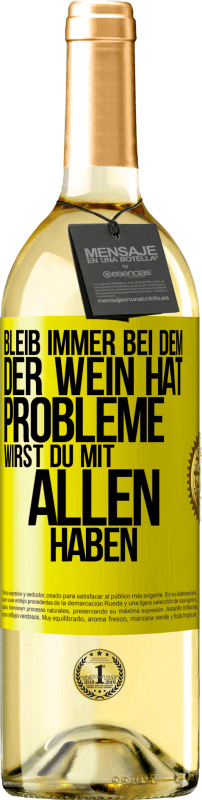 29,95 € Kostenloser Versand | Weißwein WHITE Ausgabe Bleib immer bei dem, der Wein hat. Probleme wirst du mit allen haben Gelbes Etikett. Anpassbares Etikett Junger Wein Ernte 2024 Verdejo