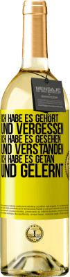 29,95 € Kostenloser Versand | Weißwein WHITE Ausgabe Ich habe es gehört und vergessen, ich habe es gesehen und verstanden, ich habe es getan und gelernt Gelbes Etikett. Anpassbares Etikett Junger Wein Ernte 2024 Verdejo