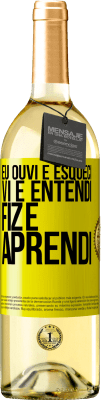 29,95 € Envio grátis | Vinho branco Edição WHITE Eu ouvi e esqueci, vi e entendi, fiz e aprendi Etiqueta Amarela. Etiqueta personalizável Vinho jovem Colheita 2025 Verdejo