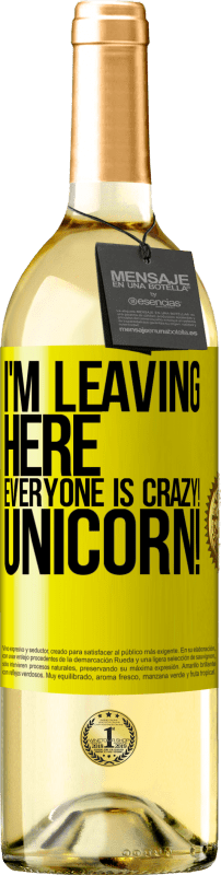 29,95 € Free Shipping | White Wine WHITE Edition I'm leaving here, everyone is crazy! Unicorn! Yellow Label. Customizable label Young wine Harvest 2023 Verdejo