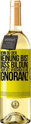 29,95 € Kostenloser Versand | Weißwein WHITE Ausgabe Wenn du der Meinung bist, dass Bildung teuer ist, versuch es mit Ignoranz Gelbes Etikett. Anpassbares Etikett Junger Wein Ernte 2025 Verdejo