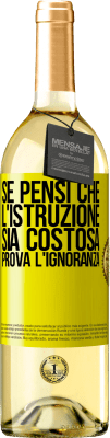 29,95 € Spedizione Gratuita | Vino bianco Edizione WHITE Se pensi che l'istruzione sia costosa, prova l'ignoranza Etichetta Gialla. Etichetta personalizzabile Vino giovane Raccogliere 2024 Verdejo