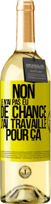 29,95 € Envoi gratuit | Vin blanc Édition WHITE Non, je n'ai pas eu de chance, j'ai travaillé pour ça Étiquette Jaune. Étiquette personnalisable Vin jeune Récolte 2024 Verdejo