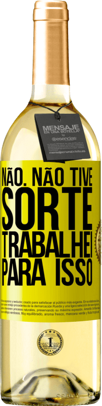 29,95 € Envio grátis | Vinho branco Edição WHITE Não. Não tive sorte, trabalhei para isso Etiqueta Amarela. Etiqueta personalizável Vinho jovem Colheita 2025 Verdejo