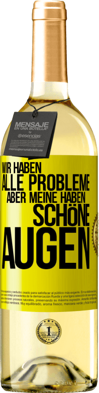 29,95 € Kostenloser Versand | Weißwein WHITE Ausgabe Wir haben alle Probleme, aber meine haben schöne Augen Gelbes Etikett. Anpassbares Etikett Junger Wein Ernte 2024 Verdejo