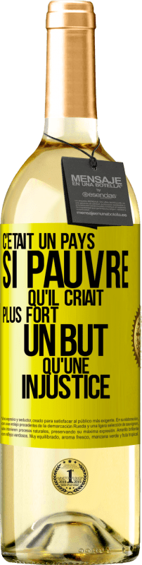 29,95 € Envoi gratuit | Vin blanc Édition WHITE C'était un pays si pauvre qu'il criait plus fort un but qu'une injustice Étiquette Jaune. Étiquette personnalisable Vin jeune Récolte 2024 Verdejo