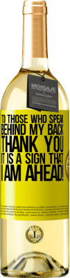 29,95 € Free Shipping | White Wine WHITE Edition To those who speak behind my back, THANK YOU. It is a sign that I am ahead! Yellow Label. Customizable label Young wine Harvest 2025 Verdejo