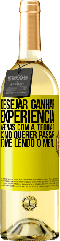 29,95 € Envio grátis | Vinho branco Edição WHITE Desejar ganhar experiência apenas com a teoria é como querer passar fome lendo o menu Etiqueta Amarela. Etiqueta personalizável Vinho jovem Colheita 2024 Verdejo