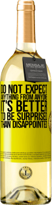 29,95 € Free Shipping | White Wine WHITE Edition Do not expect anything from anyone. It's better to be surprised than disappointed Yellow Label. Customizable label Young wine Harvest 2025 Verdejo