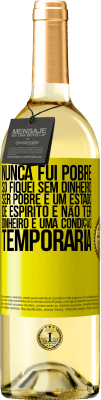 29,95 € Envio grátis | Vinho branco Edição WHITE Nunca fui pobre, só fiquei sem dinheiro. Ser pobre é um estado de espírito e não ter dinheiro é uma condição temporária Etiqueta Amarela. Etiqueta personalizável Vinho jovem Colheita 2024 Verdejo