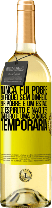 29,95 € Envio grátis | Vinho branco Edição WHITE Nunca fui pobre, só fiquei sem dinheiro. Ser pobre é um estado de espírito e não ter dinheiro é uma condição temporária Etiqueta Amarela. Etiqueta personalizável Vinho jovem Colheita 2024 Verdejo