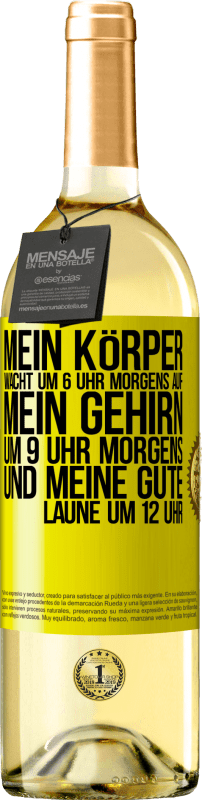 29,95 € Kostenloser Versand | Weißwein WHITE Ausgabe Mein Körper wacht um 6 Uhr morgens auf. Mein Gehirn um 9 Uhr morgens. Und meine gute Laune um 12 Uhr Gelbes Etikett. Anpassbares Etikett Junger Wein Ernte 2024 Verdejo