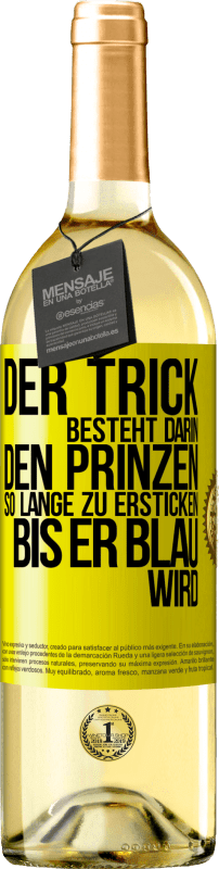 29,95 € Kostenloser Versand | Weißwein WHITE Ausgabe Der Trick besteht darin, den Prinzen so lange zu ersticken, bis er blau wird Gelbes Etikett. Anpassbares Etikett Junger Wein Ernte 2024 Verdejo