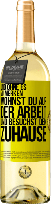 29,95 € Kostenloser Versand | Weißwein WHITE Ausgabe Und ohne es zu merken, wohnst du auf der Arbeit und besuchst dein Zuhause Gelbes Etikett. Anpassbares Etikett Junger Wein Ernte 2024 Verdejo