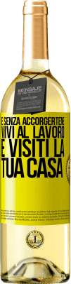 29,95 € Spedizione Gratuita | Vino bianco Edizione WHITE E senza accorgertene, vivi al lavoro e visiti la tua casa Etichetta Gialla. Etichetta personalizzabile Vino giovane Raccogliere 2023 Verdejo