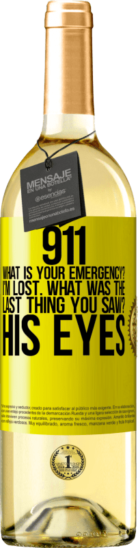 29,95 € Free Shipping | White Wine WHITE Edition 911 what is your emergency? I'm lost. What was the last thing you saw? His eyes Yellow Label. Customizable label Young wine Harvest 2024 Verdejo