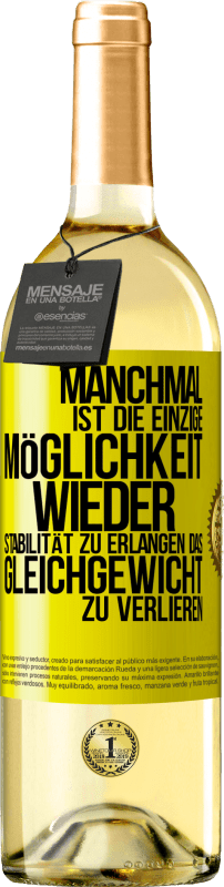 29,95 € Kostenloser Versand | Weißwein WHITE Ausgabe Manchmal ist die einzige Möglichkeit, wieder Stabilität zu erlangen, das Gleichgewicht zu verlieren Gelbes Etikett. Anpassbares Etikett Junger Wein Ernte 2024 Verdejo