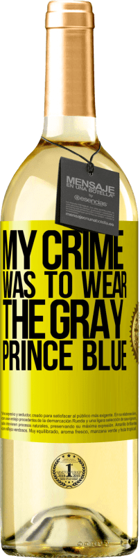 29,95 € Free Shipping | White Wine WHITE Edition My crime was to wear the gray prince blue Yellow Label. Customizable label Young wine Harvest 2022 Verdejo
